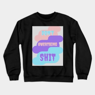 Don't, owerthing,shit. Crewneck Sweatshirt